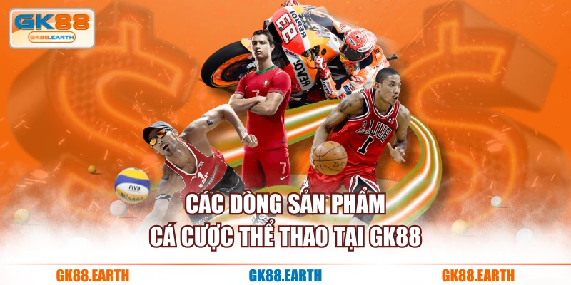 Các dòng sản phẩm cá cược thể thao tại GK88