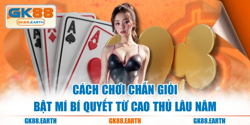 Cách Chơi Chắn Giỏi - Bật Mí Bí Quyết Từ Cao Thủ Lâu Năm