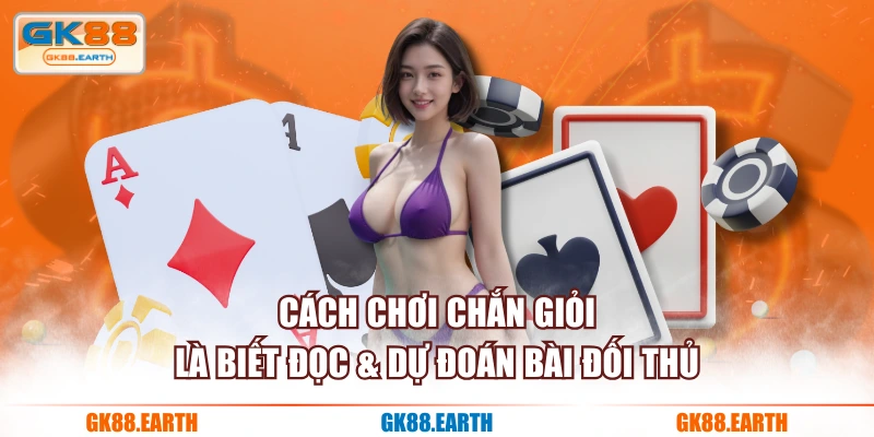 Cách chơi Chắn giỏi là biết đọc & dự đoán bài đối thủ
