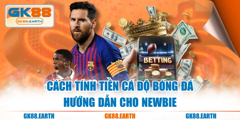 Cách Tính Tiền Cá Độ Bóng Đá - Hướng Dẫn Cho Newbie