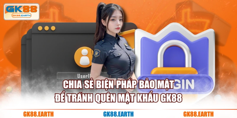Chia sẻ biện pháp bảo mật để tránh quên mật khẩu GK88