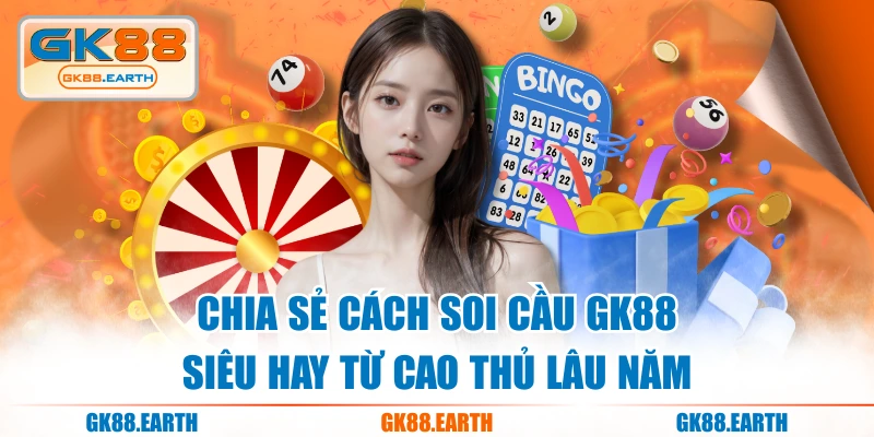 Chia Sẻ Cách Soi Cầu GK88 Siêu Hay Từ Cao Thủ Lâu Năm