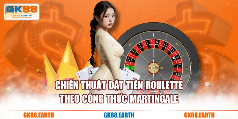 Chiến thuật đặt tiền roulette theo công thức martingale
