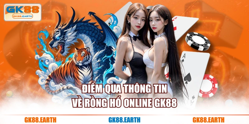 Điểm qua thông tin về Rồng Hổ Online GK88