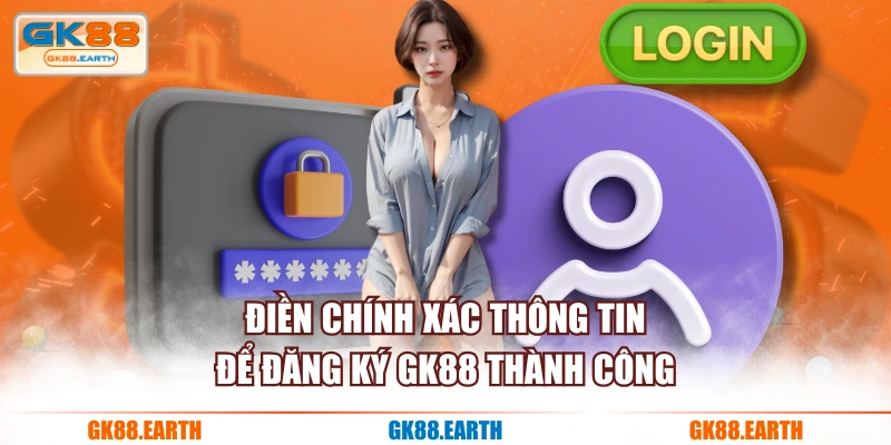 Điền chính xác thông tin để đăng ký GK88 thành công