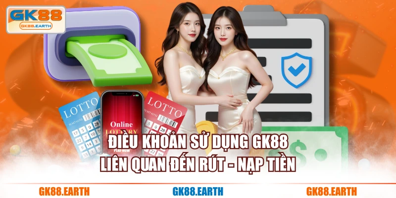 Điều khoản sử dụng GK88 liên quan đến rút - nạp tiền