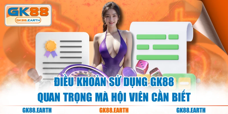 Điều Khoản Sử Dụng GK88 Quan Trọng Mà Hội Viên Cần Biết