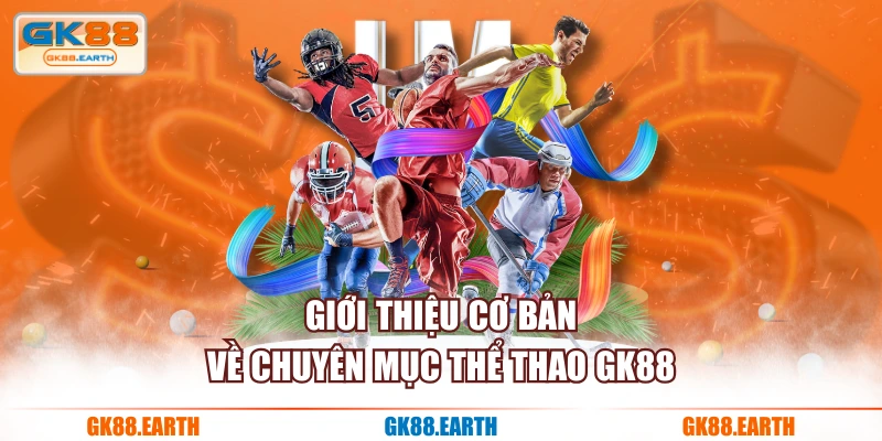 Giới thiệu cơ bản về chuyên mục Thể Thao GK88