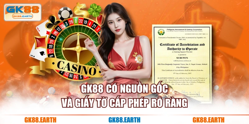 GK88 có nguồn gốc và giấy tờ cấp phép rõ ràng