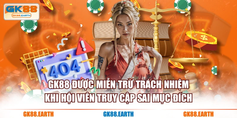 GK88 được miễn trừ trách nhiệm khi hội viên truy cập sai mục đích