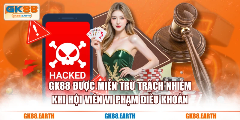 GK88 được miễn trừ trách nhiệm khi hội viên vi phạm điều khoản