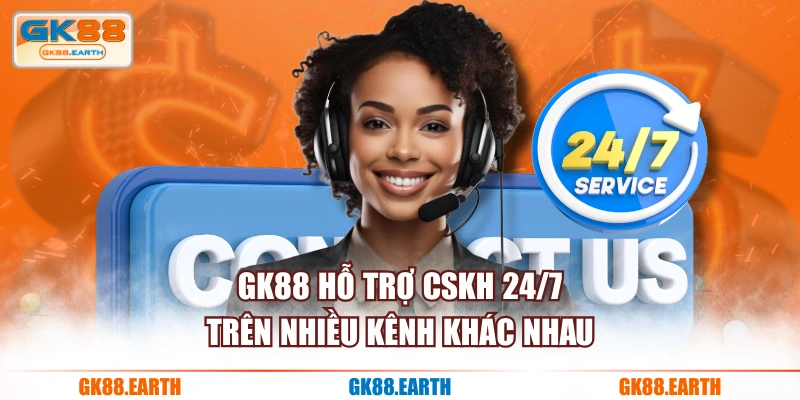 GK88 hỗ trợ CSKH 24/7 trên nhiều kênh khác nhau