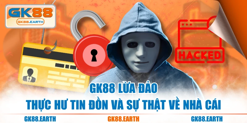 GK88 Lừa Đảo - Thực Hư Tin Đồn Và Sự Thật Về Nhà Cái