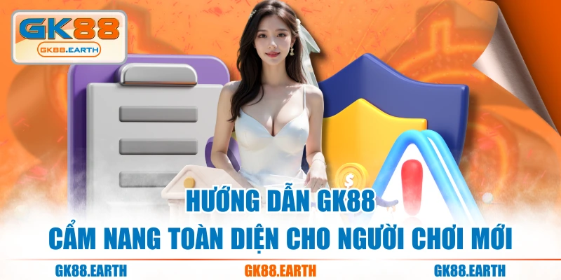 Hướng Dẫn GK88 - Cẩm Nang Toàn Diện Cho Người Chơi Mới