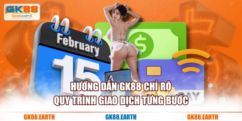Hướng Dẫn GK88 chỉ rõ quy trình giao dịch từng bước