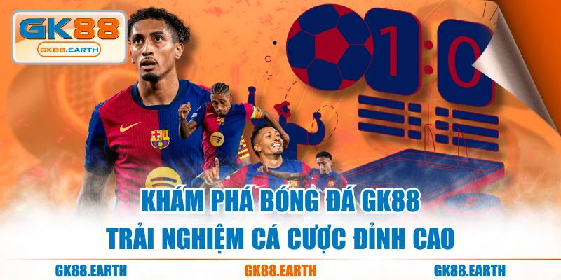 Khám Phá Bóng Đá GK88 - Trải Nghiệm Cá Cược Đỉnh Cao