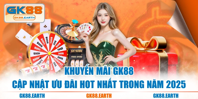 Khuyến Mãi GK88 - Cập Nhật Ưu Đãi Hot Nhất Trong Năm 2025