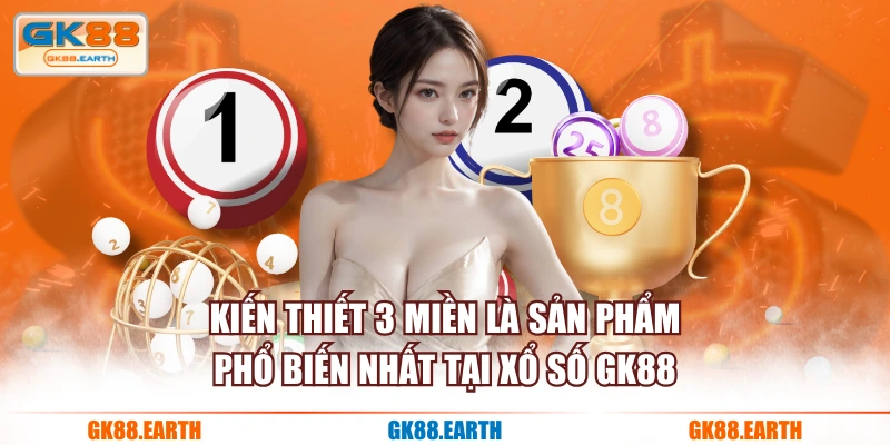 Kiến thiết 3 miền là sản phẩm phổ biến nhất tại Xổ Số GK88