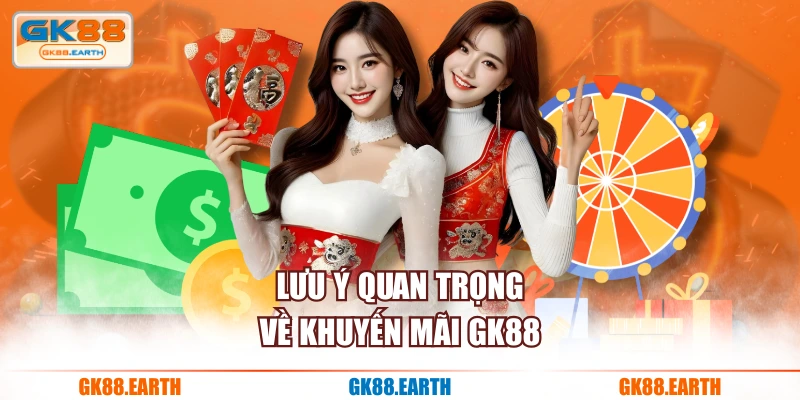 Lưu ý quan trọng về khuyến mãi GK88