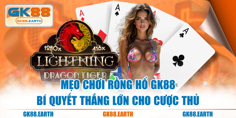 Mẹo Chơi Rồng Hổ GK88 - Bí Quyết Thắng Lớn Cho Cược Thủ