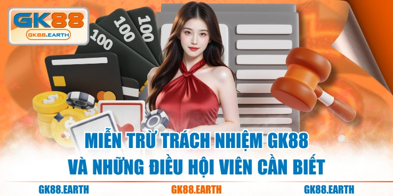 Miễn Trừ Trách Nhiệm GK88 Và Những Điều Hội Viên Cần Biết