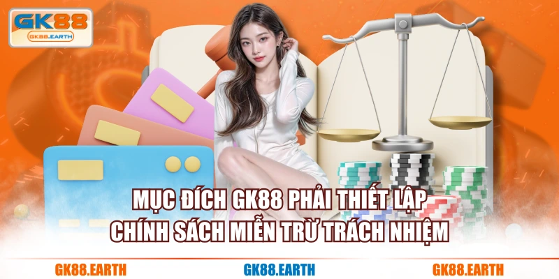 Mục đích GK88 phải thiết lập chính sách miễn trừ trách nhiệm