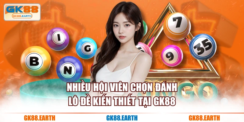 Nhiều hội viên chọn đánh lô đề kiến thiết tại GK88