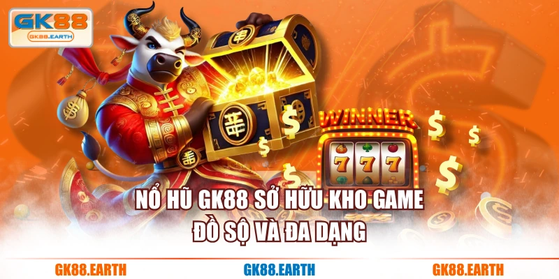 Nổ Hũ GK88 sở hữu kho game đồ sộ và đa dạng
