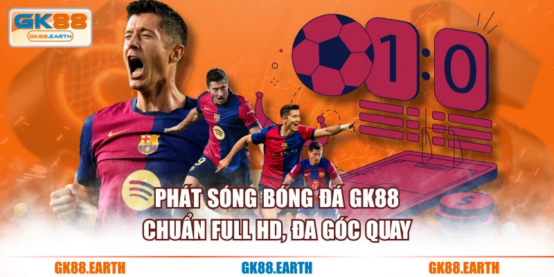 Phát sóng bóng đá GK88 chuẩn full HD, đa góc quay