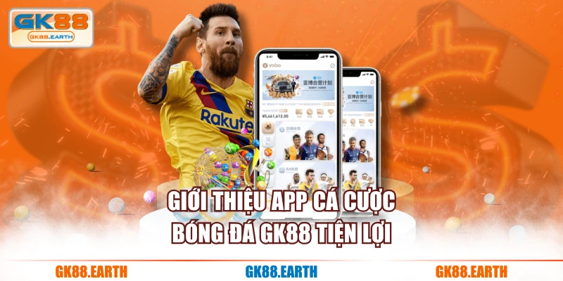 Giới thiệu app cá cược bóng đá GK88 tiện lợi