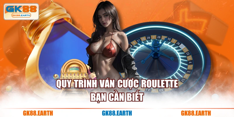 Quy trình ván cược roulette bạn cần biết