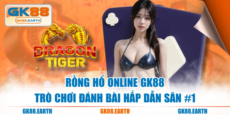 Rồng Hổ Online GK88 - Trò Chơi Đánh Bài Hấp Dẫn Săn #1