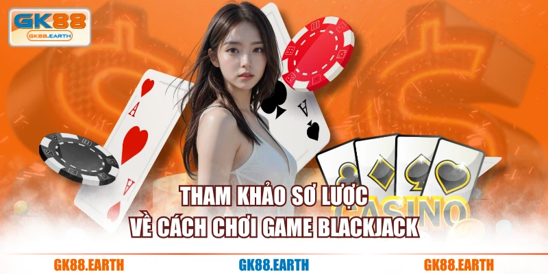 Tham khảo sơ lược về cách chơi game Blackjack