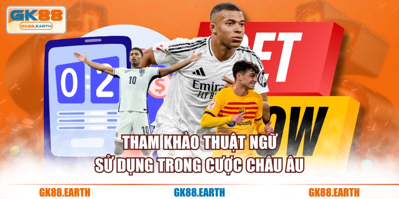 Tham khảo thuật ngữ sử dụng trong cược châu Âu