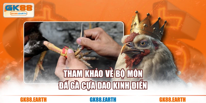 Tham khảo về bộ môn đá gà cựa dao kinh điển