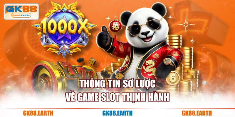 Thông tin sơ lược về game slot thịnh hành