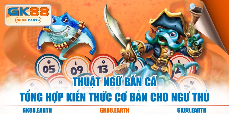 Thuật Ngữ Bắn Cá - Tổng Hợp Kiến Thức Cơ Bản Cho Ngư Thủ