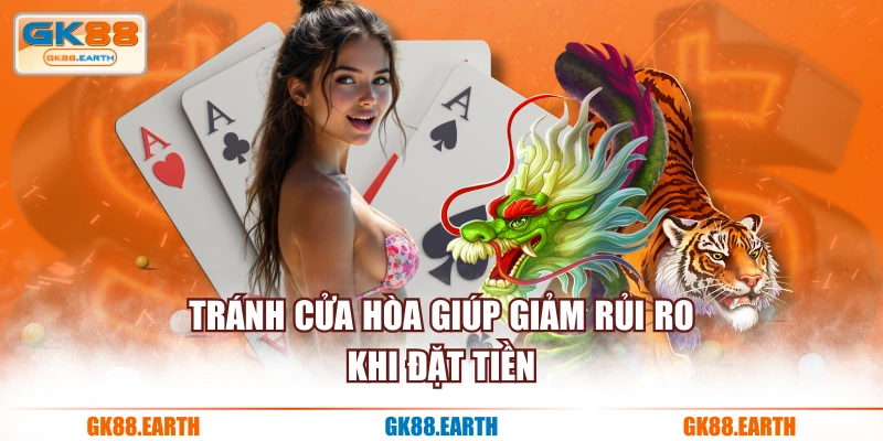 Tránh cửa Hòa giúp giảm rủi ro khi đặt tiền