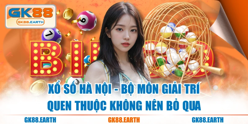 Xổ Số Hà Nội - Bộ Môn Giải Trí Quen Thuộc Không Nên Bỏ Qua